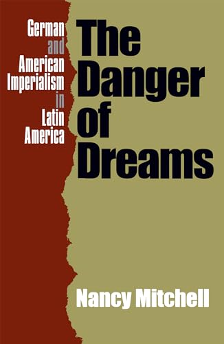 The Danger of Dreams: German and American Imperialism in Latin America